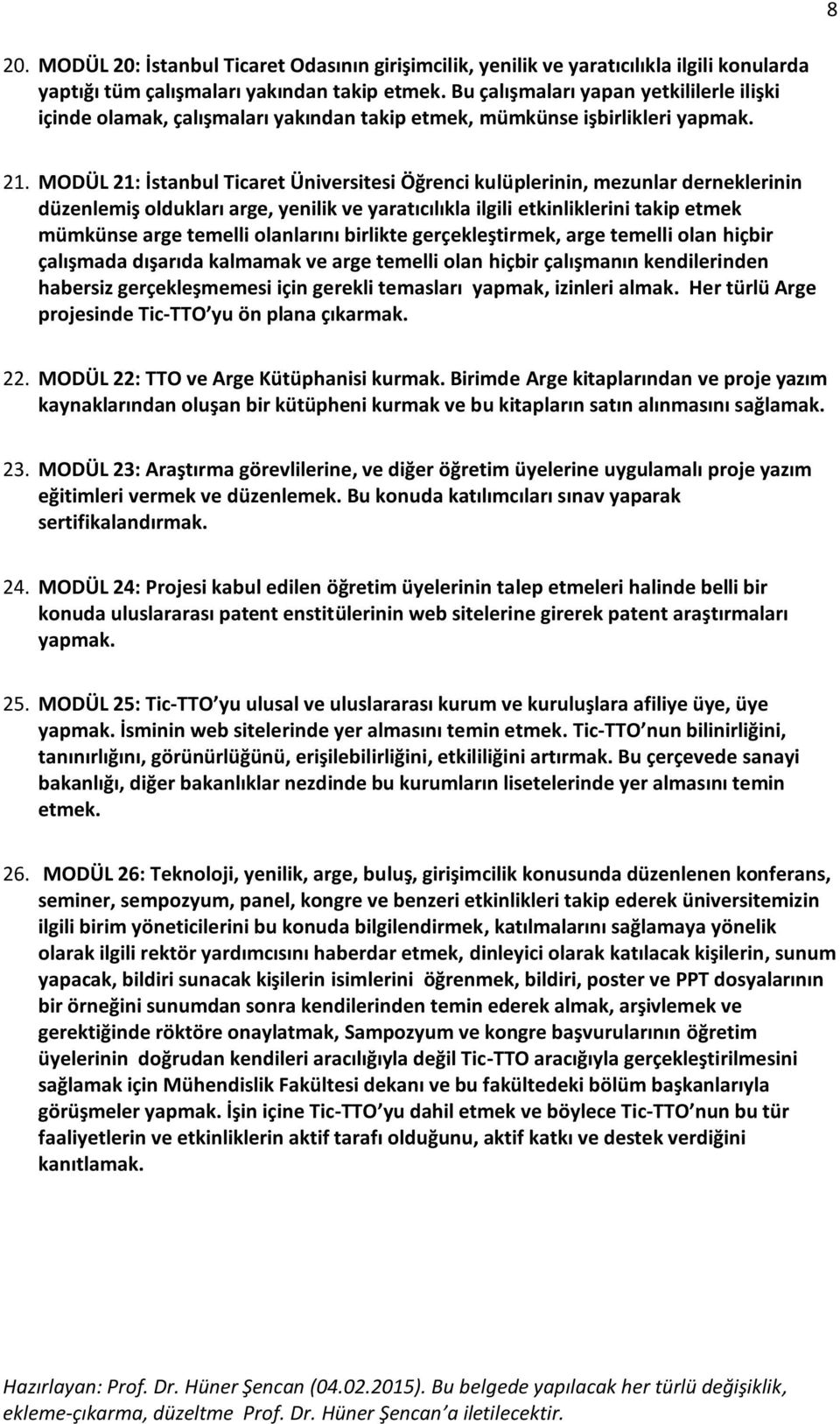 MODÜL 21: İstanbul Ticaret Üniversitesi Öğrenci kulüplerinin, mezunlar derneklerinin düzenlemiş oldukları arge, yenilik ve yaratıcılıkla ilgili etkinliklerini takip etmek mümkünse arge temelli