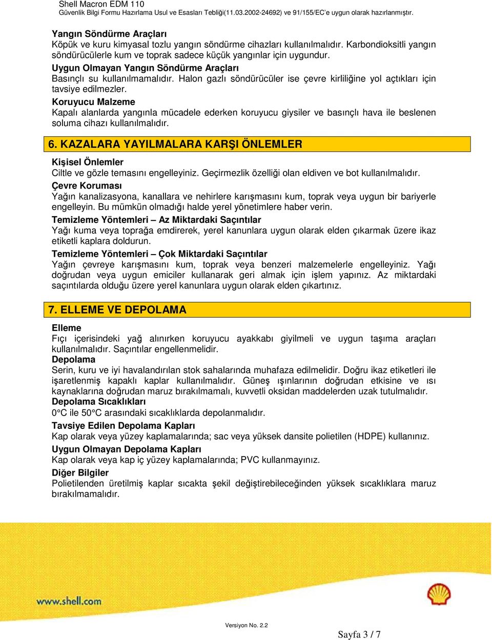 Koruyucu Malzeme Kapalı alanlarda yangınla mücadele ederken koruyucu giysiler ve basınçlı hava ile beslenen soluma cihazı kullanılmalıdır. 6.