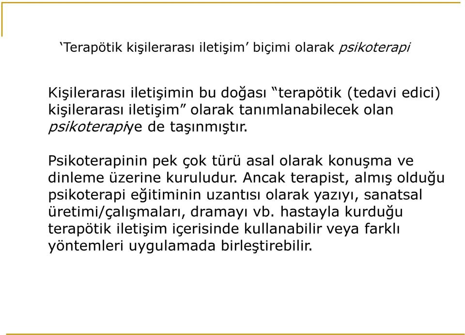 Psikoterapinin pek çok türü asal olarak konuşma ve dinleme üzerine kuruludur.