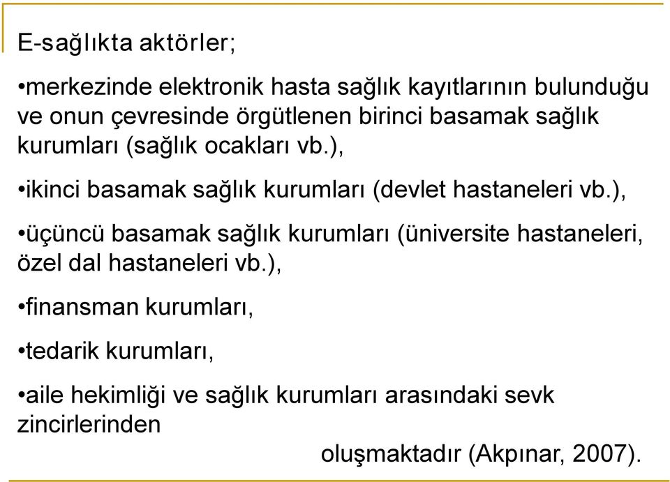 ), üçüncü basamak sağlık kurumları (üniversite hastaneleri, özel dal hastaneleri vb.