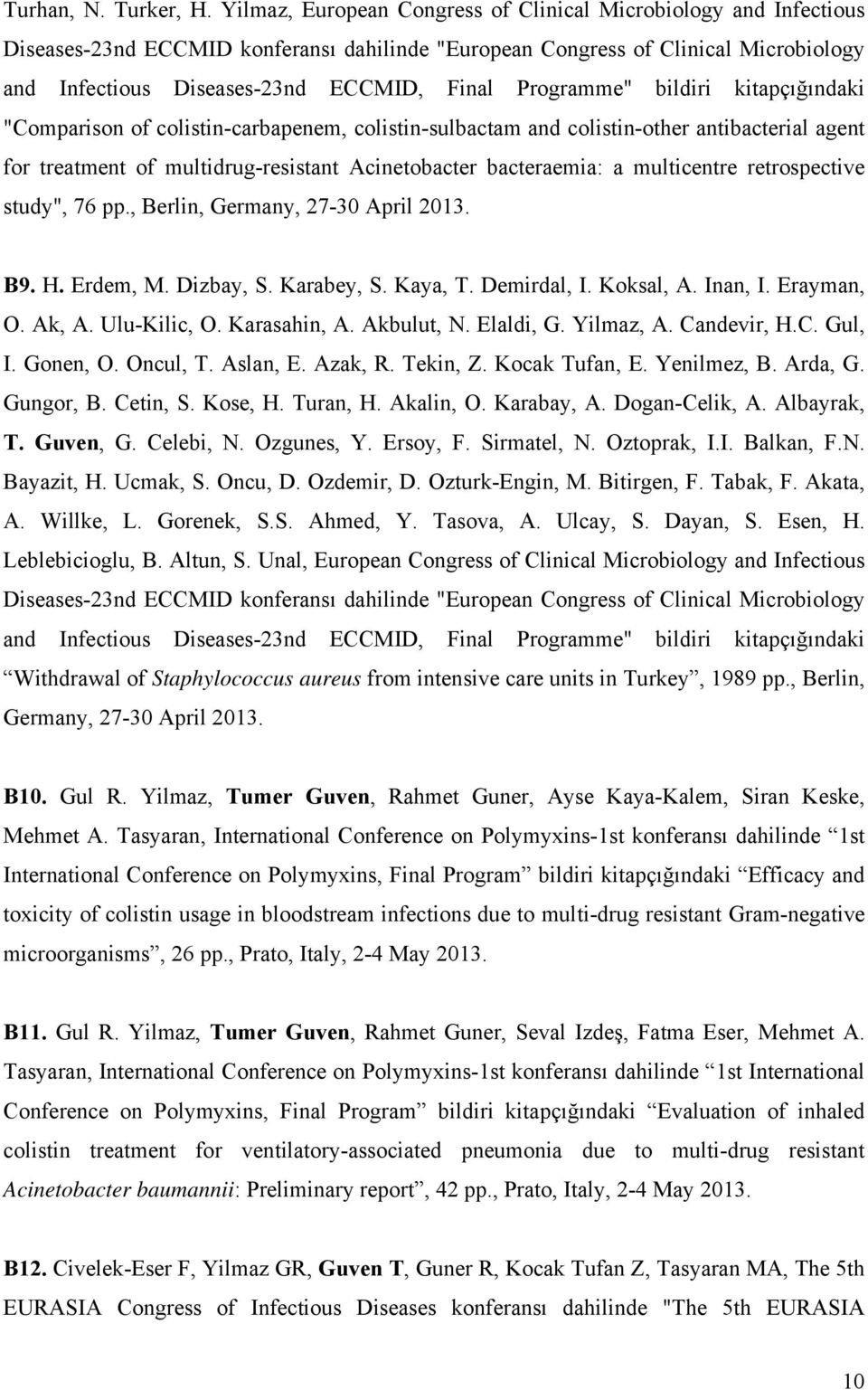 Programme" bildiri kitapçığındaki "Comparison of colistin-carbapenem, colistin-sulbactam and colistin-other antibacterial agent for treatment of multidrug-resistant Acinetobacter bacteraemia: a