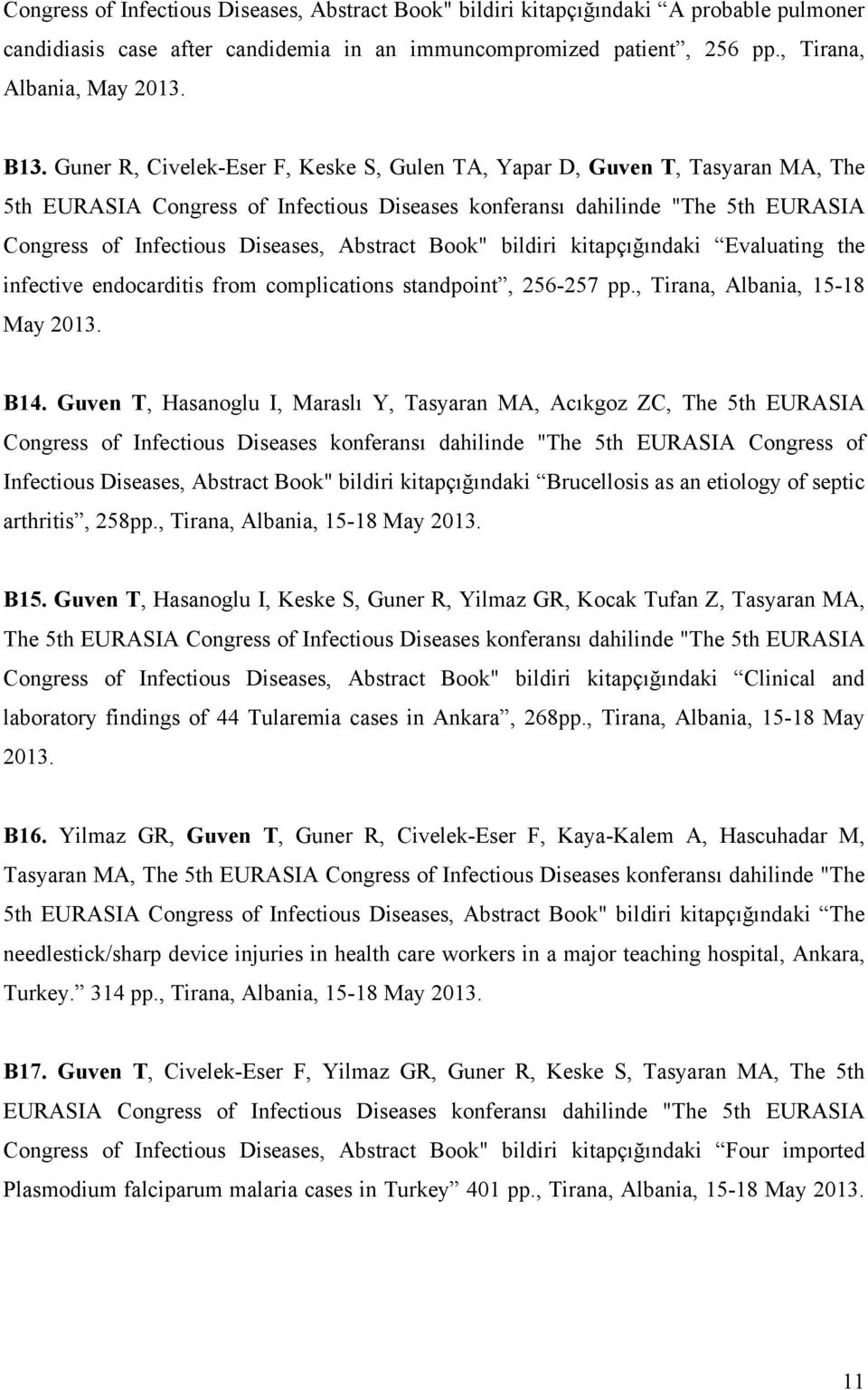 Abstract Book" bildiri kitapçığındaki Evaluating the infective endocarditis from complications standpoint, 256-257 pp., Tirana, Albania, 15-18 May 2013. B14.