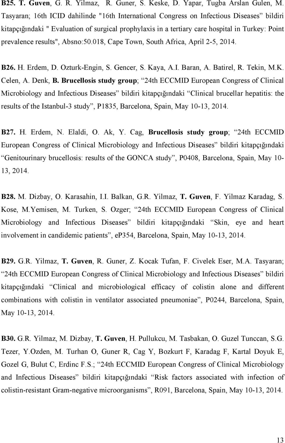 results", Absno:50.018, Cape Town, South Africa, April 2-5, 2014. B26. H. Erdem, D. Ozturk-Engin, S. Gencer, S. Kaya, A.I. Baran, A. Batirel, R. Tekin, M.K. Celen, A. Denk, B.