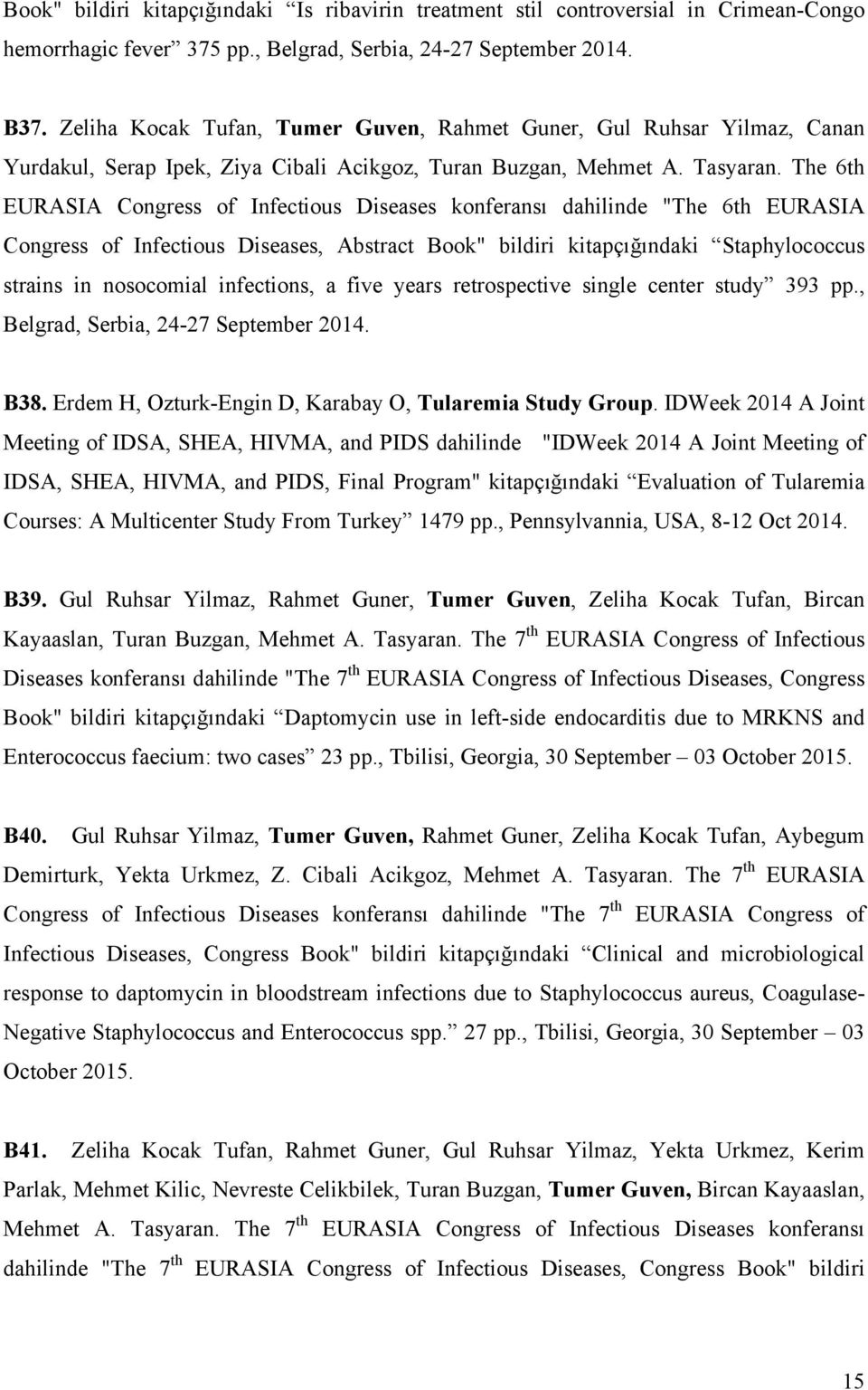 The 6th EURASIA Congress of Infectious Diseases konferansı dahilinde "The 6th EURASIA Congress of Infectious Diseases, Abstract Book" bildiri kitapçığındaki Staphylococcus strains in nosocomial