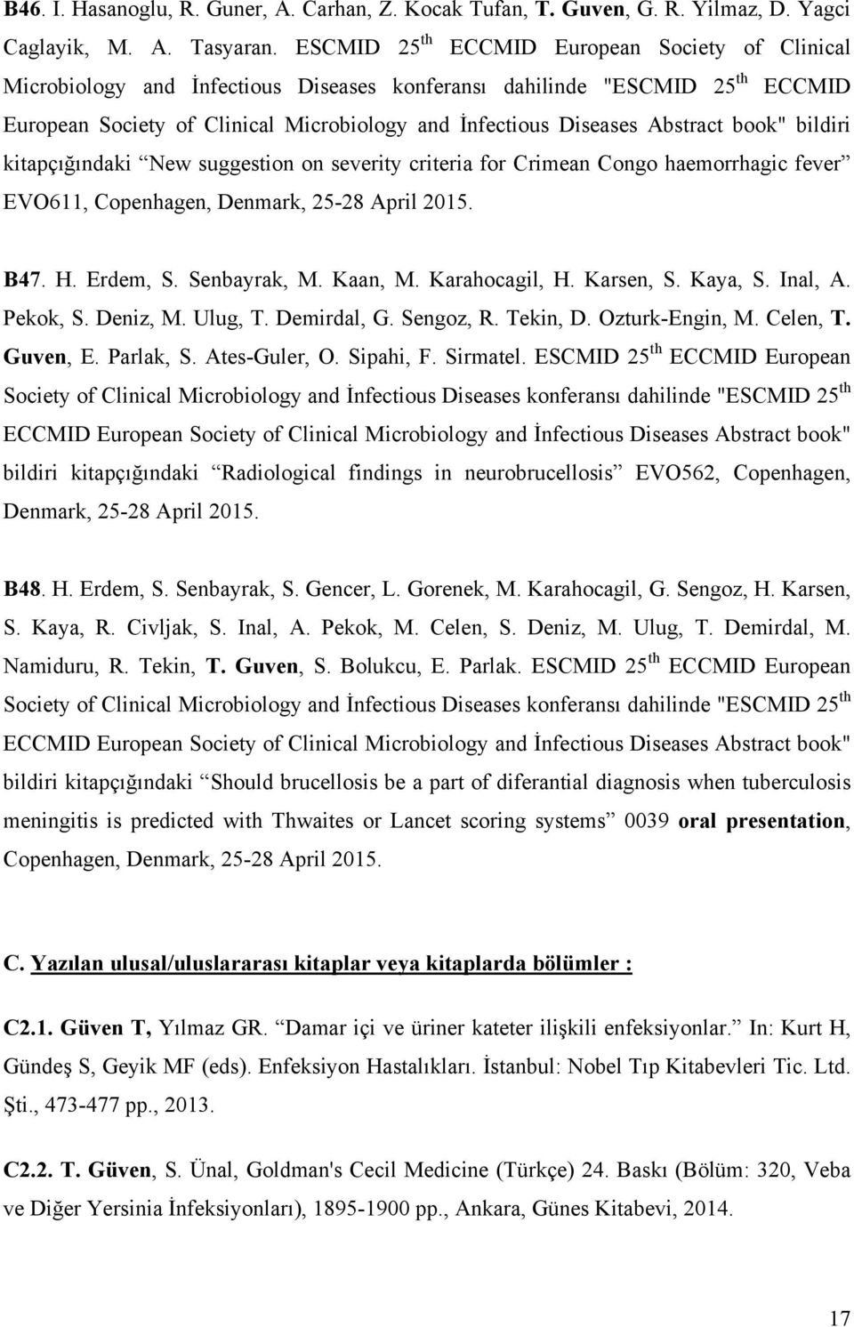 Abstract book" bildiri kitapçığındaki New suggestion on severity criteria for Crimean Congo haemorrhagic fever EVO611, Copenhagen, Denmark, 25-28 April 2015. B47. H. Erdem, S. Senbayrak, M. Kaan, M.