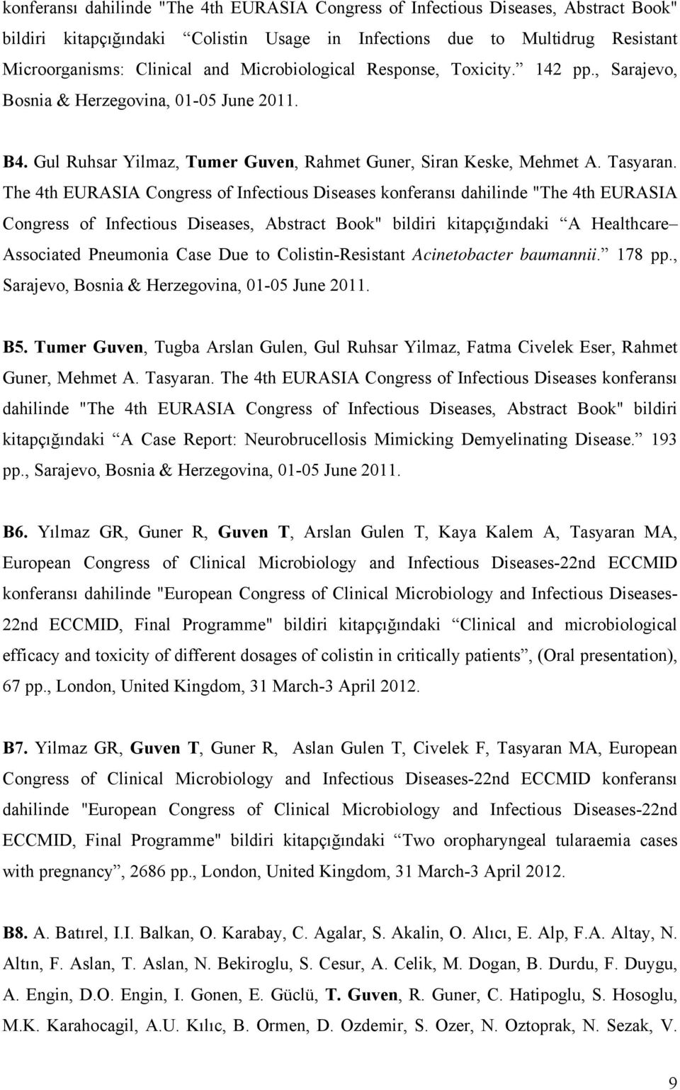 The 4th EURASIA Congress of Infectious Diseases konferansı dahilinde "The 4th EURASIA Congress of Infectious Diseases, Abstract Book" bildiri kitapçığındaki A Healthcare Associated Pneumonia Case Due