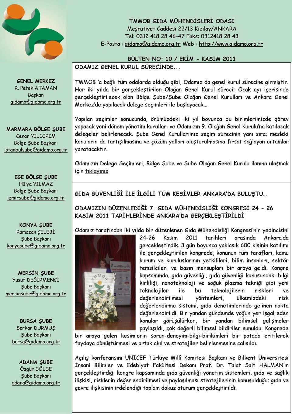 Her iki yılda bir gerçekleştirilen Olağan Genel Kurul süreci; Ocak ayı içerisinde gerçekleştirilecek olan Bölge Şube/Şube Olağan Genel Kurulları ve Ankara Genel Merkez de yapılacak delege seçimleri