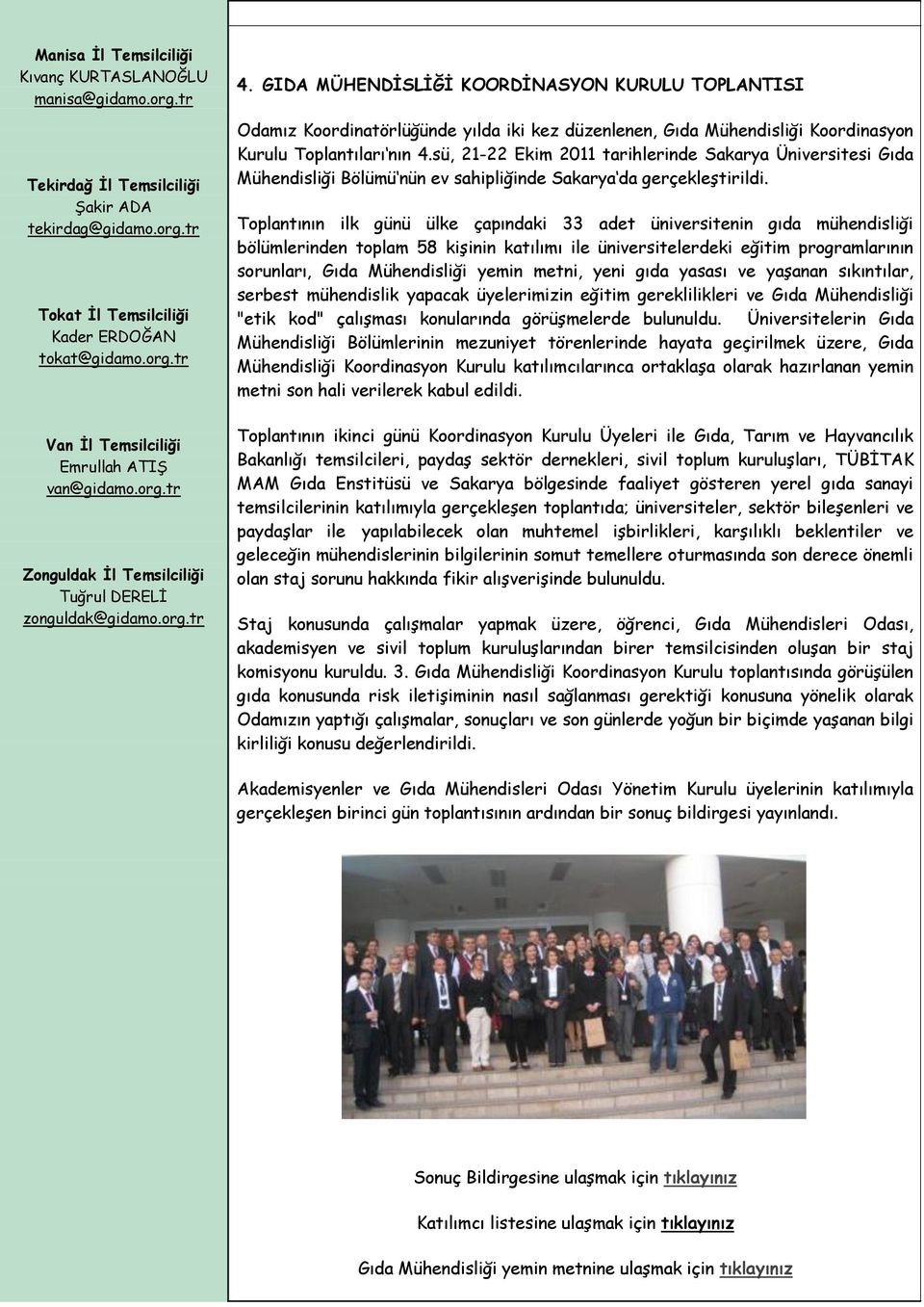 GIDA MÜHENDİSLİĞİ KOORDİNASYON KURULU TOPLANTISI Odamız Koordinatörlüğünde yılda iki kez düzenlenen, Gıda Mühendisliği Koordinasyon Kurulu Toplantıları nın 4.