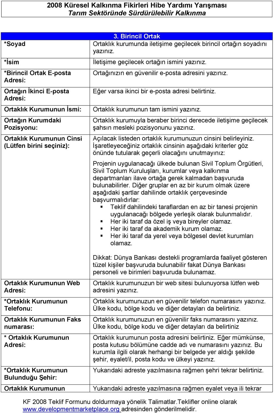 Birincil Ortak Ortaklık kurumunda iletişime geçilecek birincil ortağın soyadını yazınız. İletişime geçilecek ortağın ismini yazınız. Ortağınızın en güvenilir e-posta adresini yazınız.