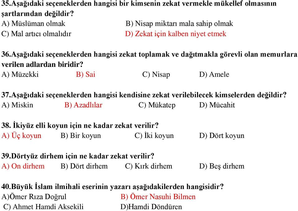 Aşağıdaki seçeneklerden hangisi zekat toplamak ve dağıtmakla görevli olan memurlara verilen adlardan biridir? A) Müzekki B) Sai C) Nisap D) Amele 37.