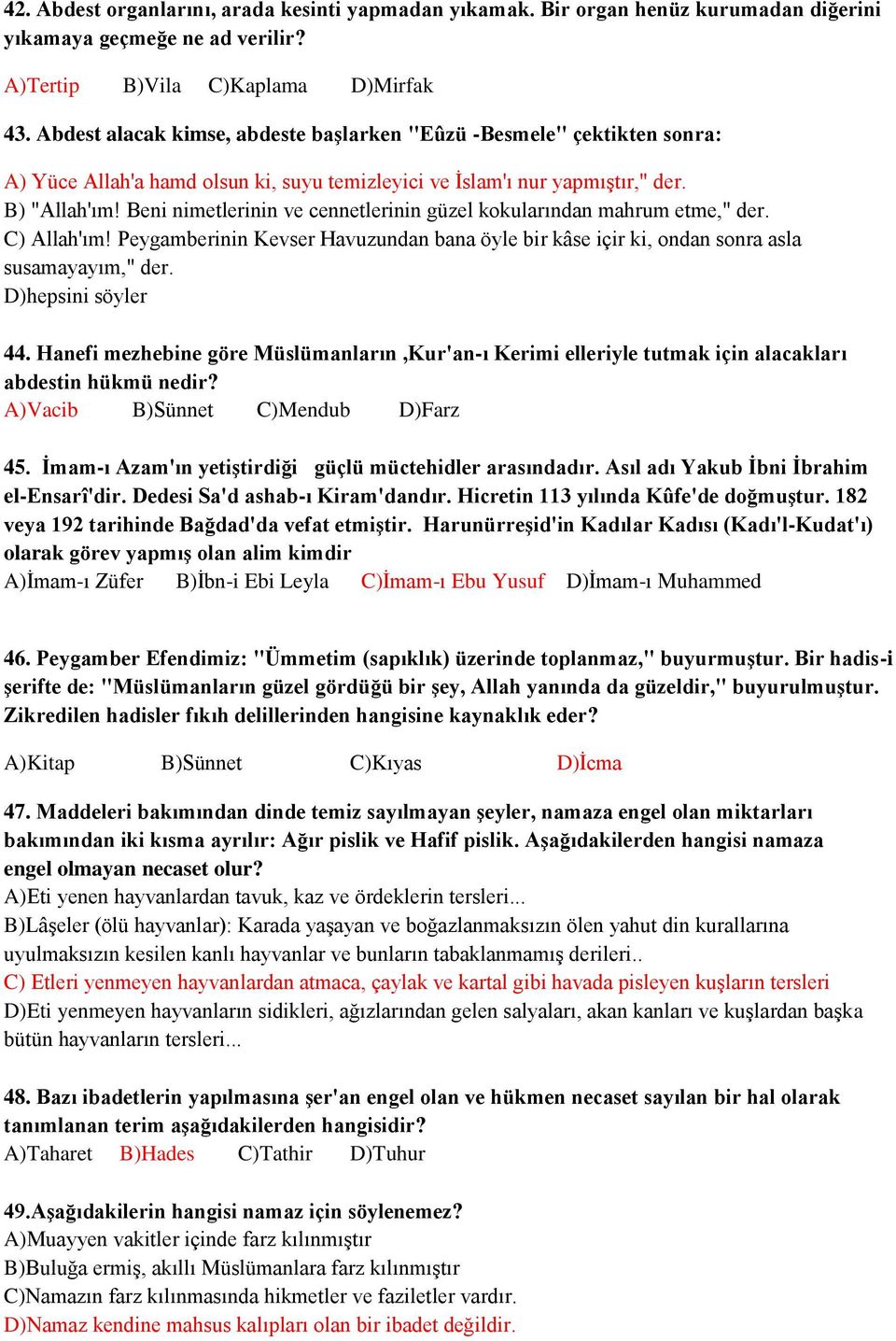 Beni nimetlerinin ve cennetlerinin güzel kokularından mahrum etme," der. C) Allah'ım! Peygamberinin Kevser Havuzundan bana öyle bir kâse içir ki, ondan sonra asla susamayayım," der.