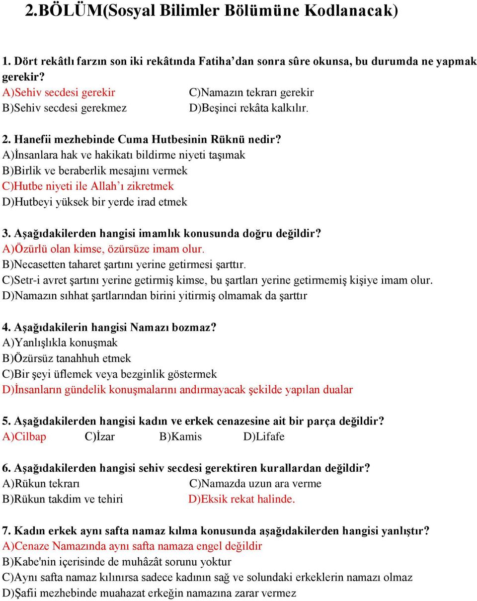 A)İnsanlara hak ve hakikatı bildirme niyeti taşımak B)Birlik ve beraberlik mesajını vermek C)Hutbe niyeti ile Allah ı zikretmek D)Hutbeyi yüksek bir yerde irad etmek 3.