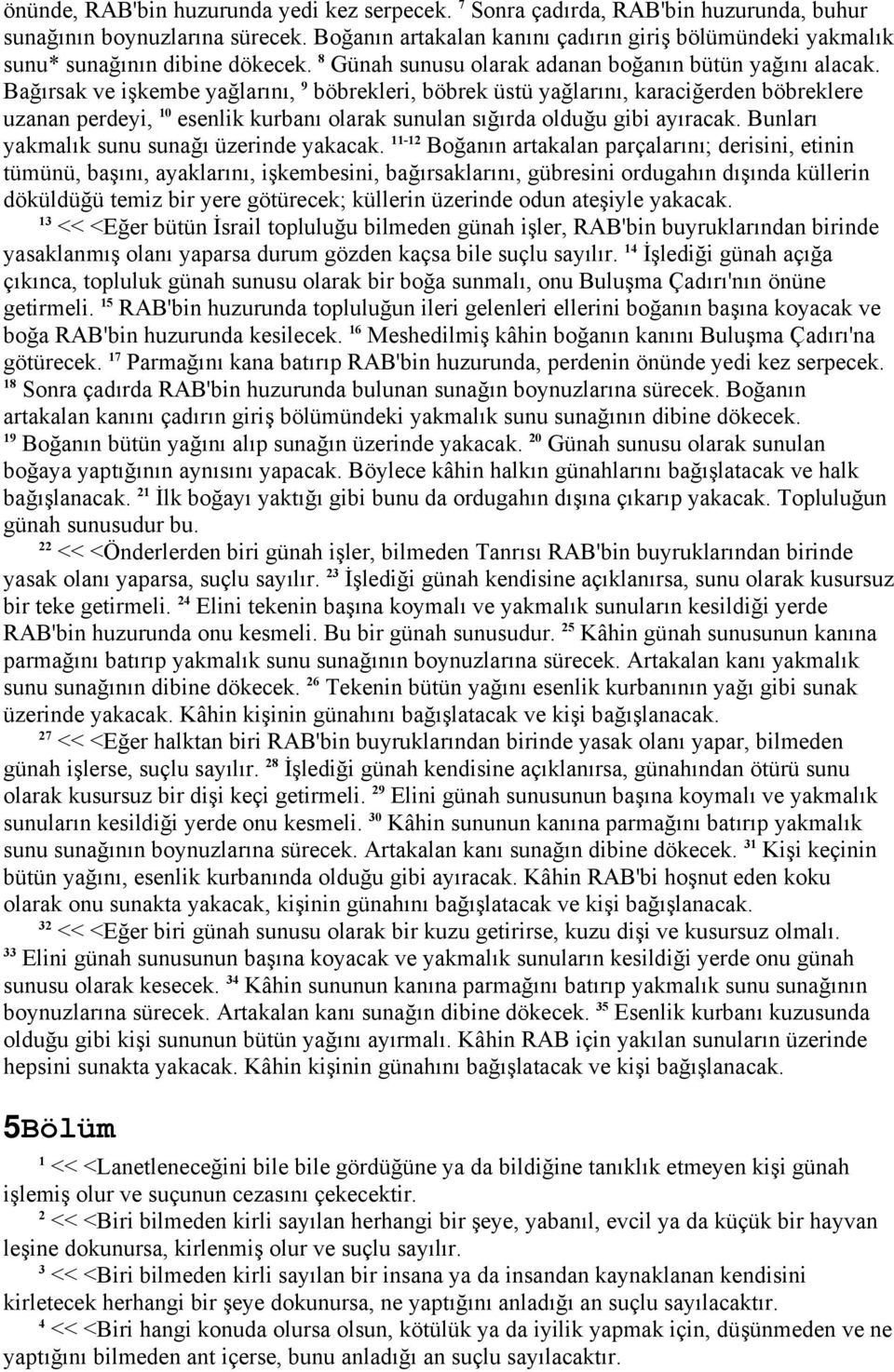 Bağırsak ve işkembe yağlarını, 9 böbrekleri, böbrek üstü yağlarını, karaciğerden böbreklere uzanan perdeyi, 0 esenlik kurbanı olarak sunulan sığırda olduğu gibi ayıracak.