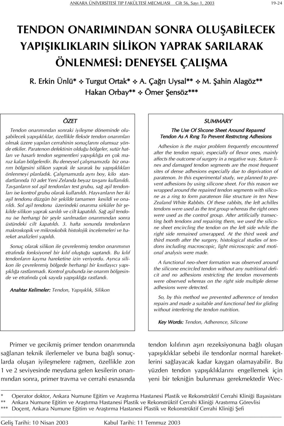 Şahin Alagöz** Hakan Orbay** Ömer Şensöz*** ÖZET Tendon onarımından sonraki iyileşme döneminde oluşabilecek yapışıklıklar, özellikle fleksör tendon onarımları olmak üzere yapılan cerrahinin