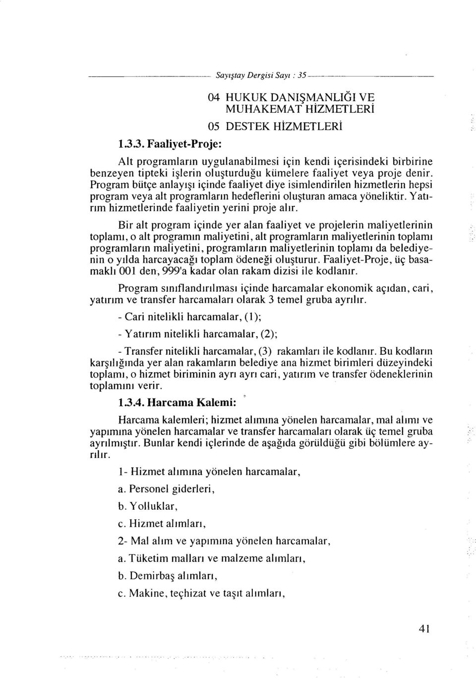 Program butqe anlaylgl iqinde faaliyet diye isimlendirilen hizmetlerin hepsi program veya alt programlar~n hedeflerini olugturan amaca yoneliktir. Yatlrlm hizmetlerinde faaliyetin yerini proje ah.