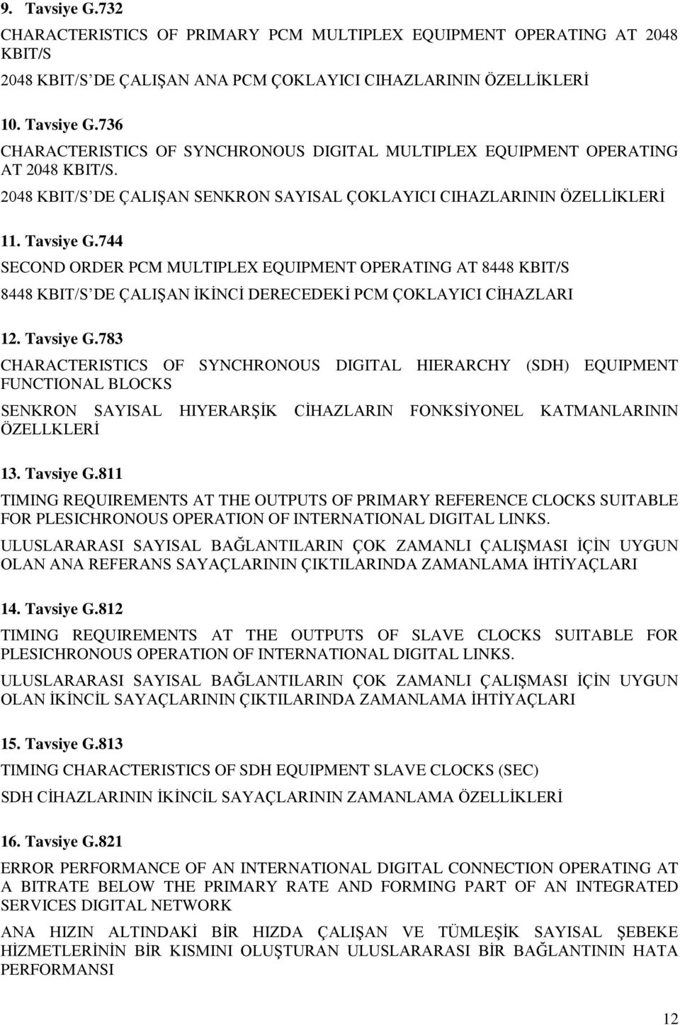 744 SECOND ORDER PCM MULTIPLEX EQUIPMENT OPERATING AT 8448 KBIT/S 8448 KBIT/S DE ÇALIġAN ĠKĠNCĠ DERECEDEKĠ PCM ÇOKLAYICI CĠHAZLARI 12. Tavsiye G.