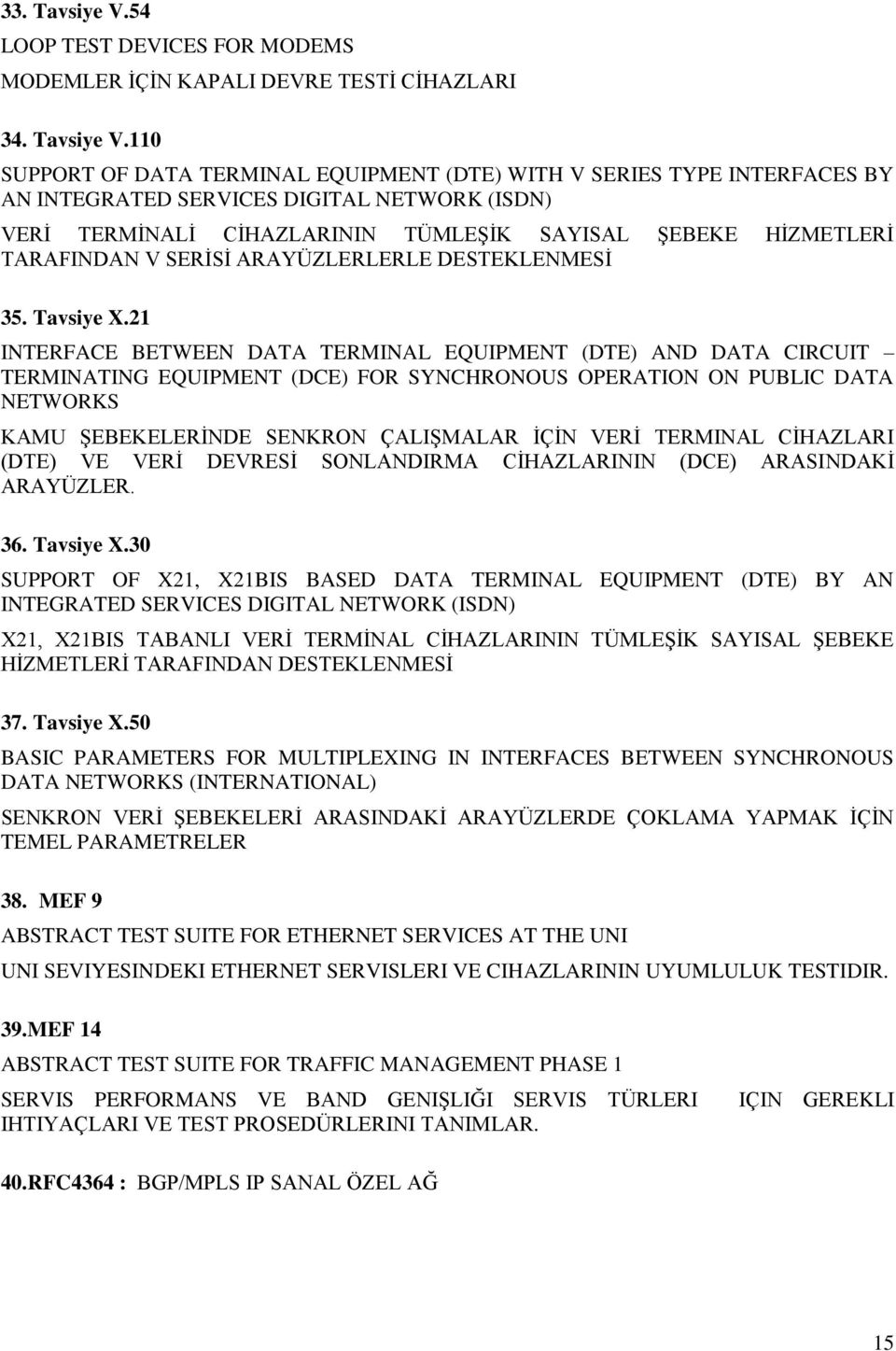 110 SUPPORT OF DATA TERMINAL EQUIPMENT (DTE) WITH V SERIES TYPE INTERFACES BY AN INTEGRATED SERVICES DIGITAL NETWORK (ISDN) VERĠ TERMĠNALĠ CĠHAZLARININ TÜMLEġĠK SAYISAL ġebeke HĠZMETLERĠ TARAFINDAN V