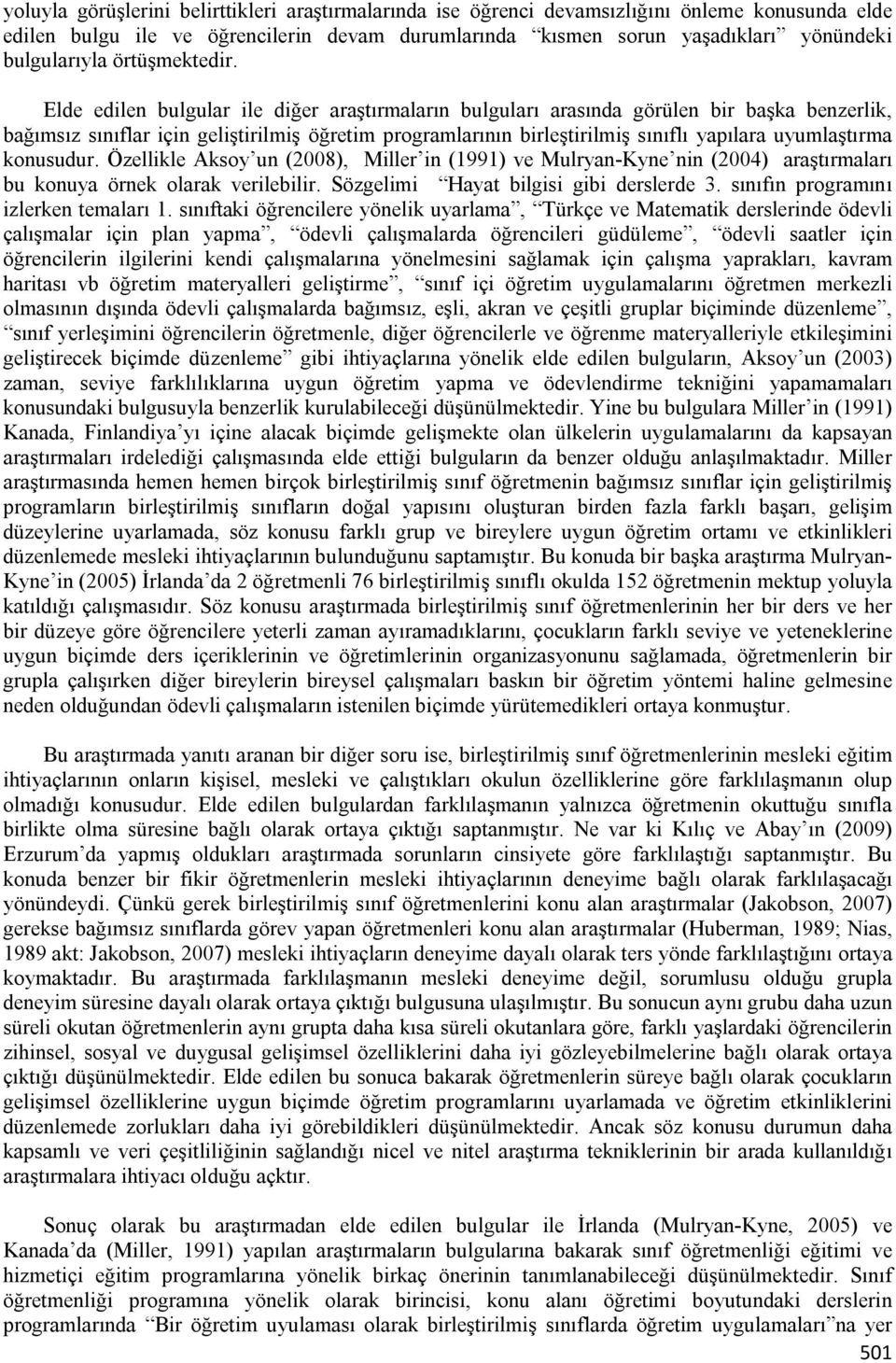 Elde edilen bulgular ile diğer araştırmaların bulguları arasında görülen bir başka benzerlik, bağımsız sınıflar için geliştirilmiş öğretim programlarının birleştirilmiş sınıflı yapılara uyumlaştırma