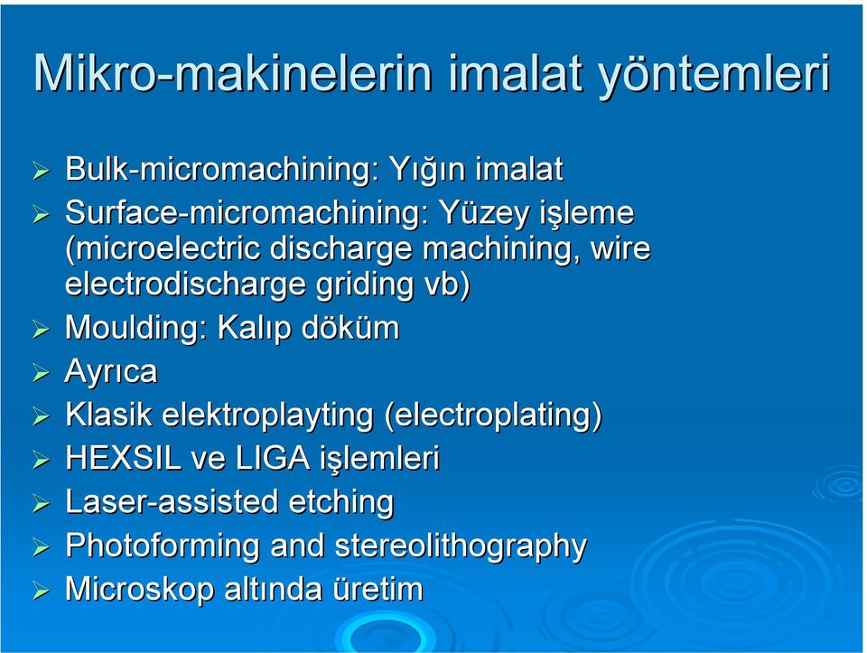 electrodischarge griding vb) Moulding: : Kalıp döküm Ayrıca Klasik elektroplayting (electroplating)