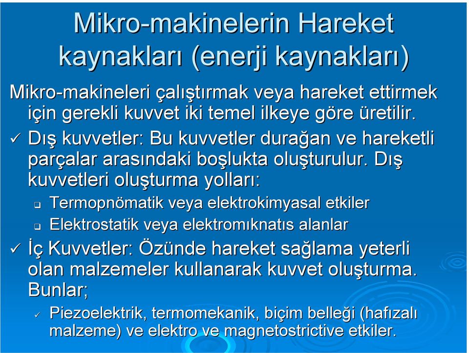 Dış kuvvetleri oluşturma yolları: Termopnömatik veya elektrokimyasal etkiler Elektrostatik veya elektromıknatıs alanlar İç Kuvvetler: Özünde