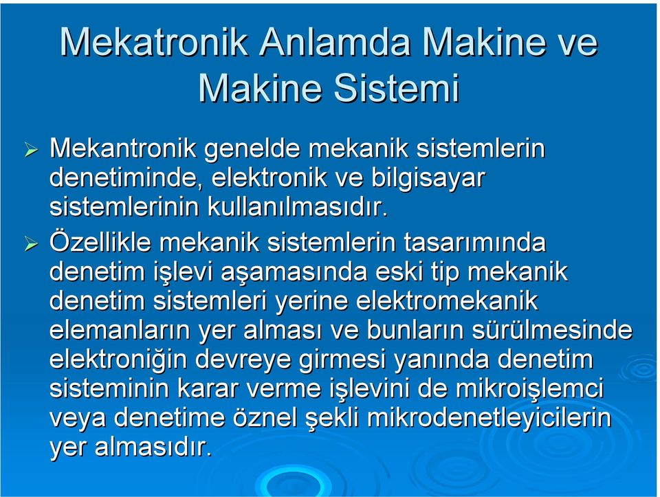 Özellikle mekanik sistemlerin tasarımında denetim işlevi aşamasında eski tip mekanik denetim sistemleri yerine