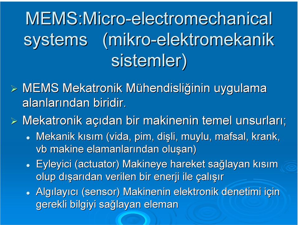 Mekatronik açıdan bir makinenin temel unsurları; Mekanik kısım (vida, pim, dişli, muylu, mafsal, krank, vb makine