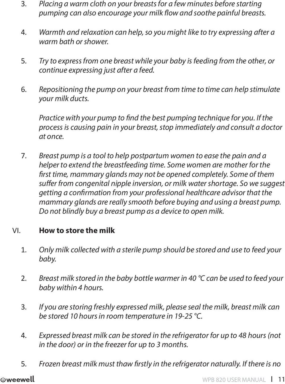 Try to express from one breast while your baby is feeding from the other, or continue expressing just after a feed. 6.