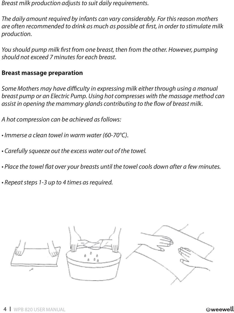 However, pumping should not exceed 7 minutes for each breast.