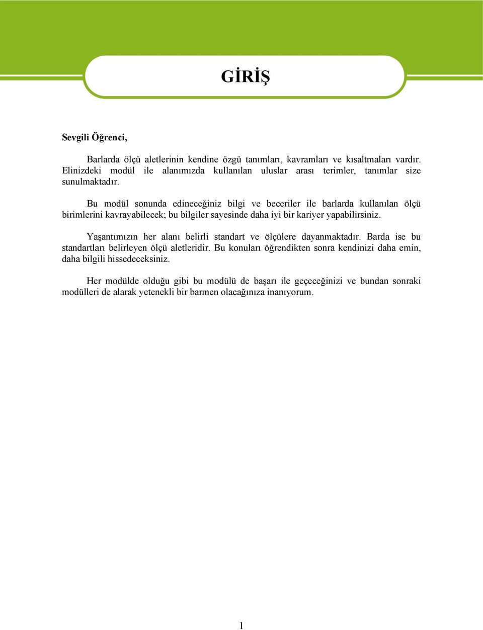 Bu modül sonunda edineceğiniz bilgi ve beceriler ile barlarda kullanılan ölçü birimlerini kavrayabilecek; bu bilgiler sayesinde daha iyi bir kariyer yapabilirsiniz.