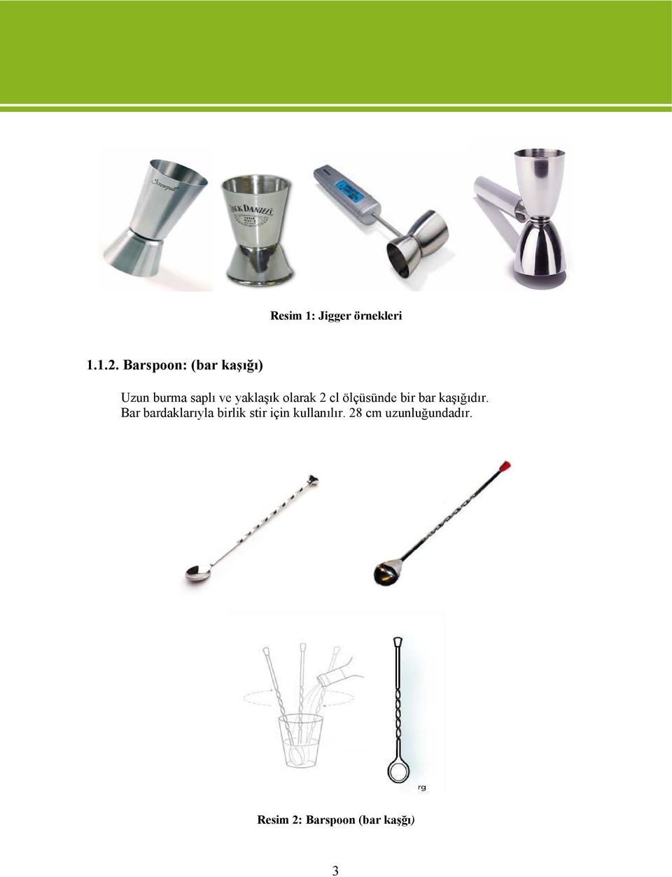 olarak 2 cl ölçüsünde bir bar kaşığıdır.