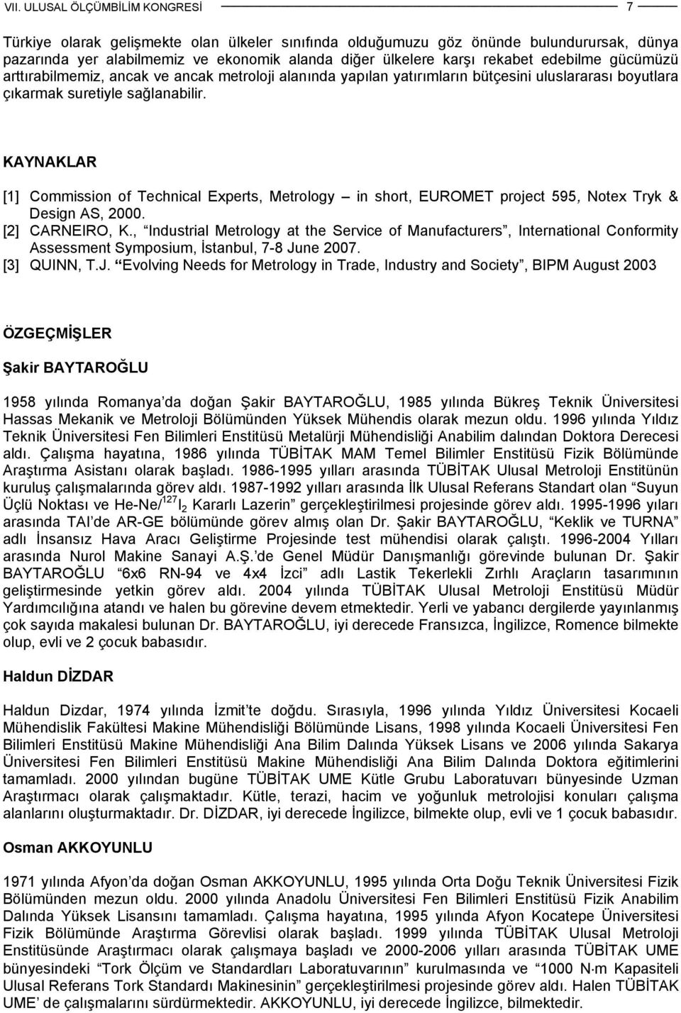 KAYNAKLAR [1] Commission of Technical Experts, Metrology in short, EUROMET project 595, Notex Tryk & Design AS, 2000. [2] CARNEIRO, K.