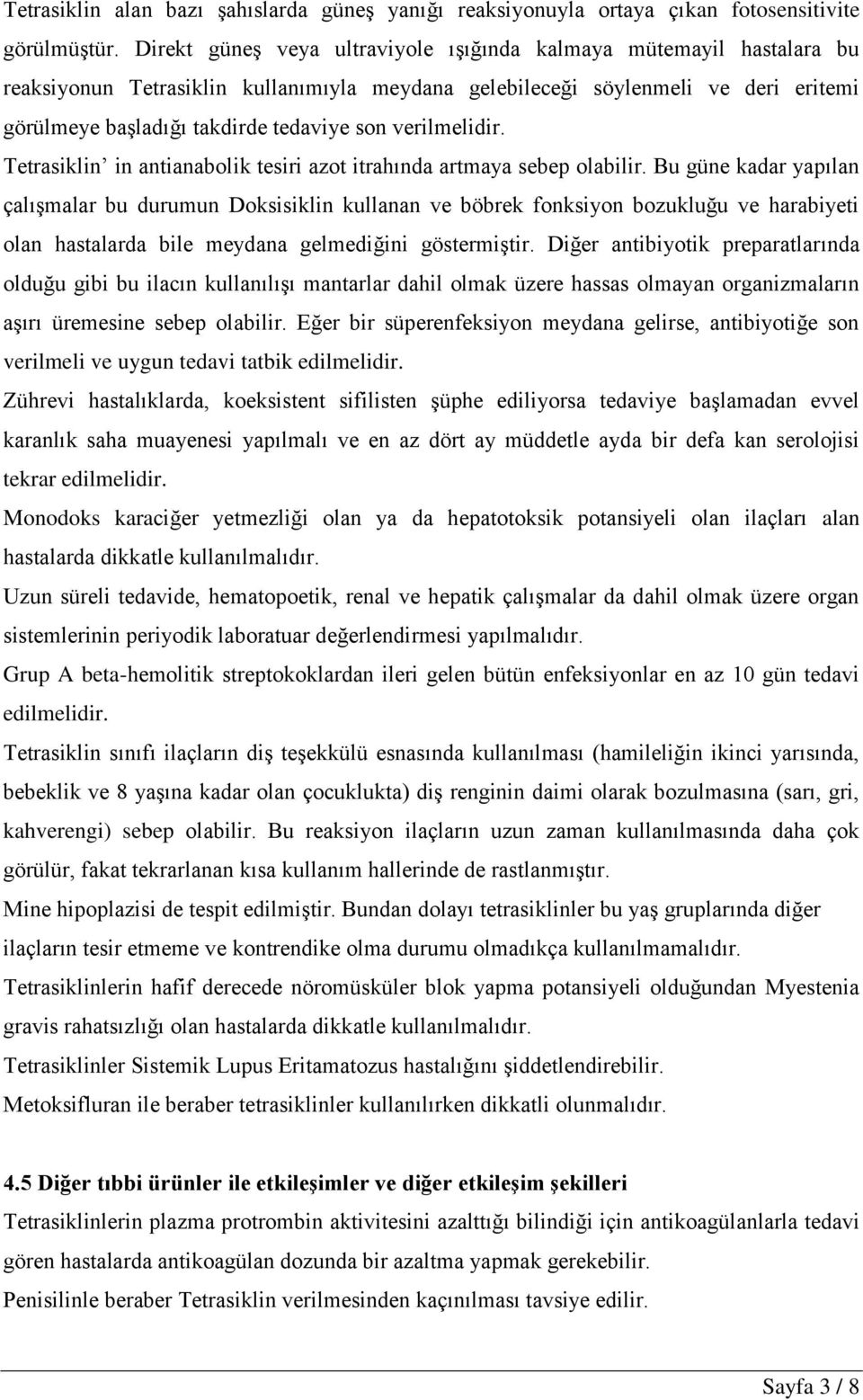 verilmelidir. Tetrasiklin in antianabolik tesiri azot itrahında artmaya sebep olabilir.