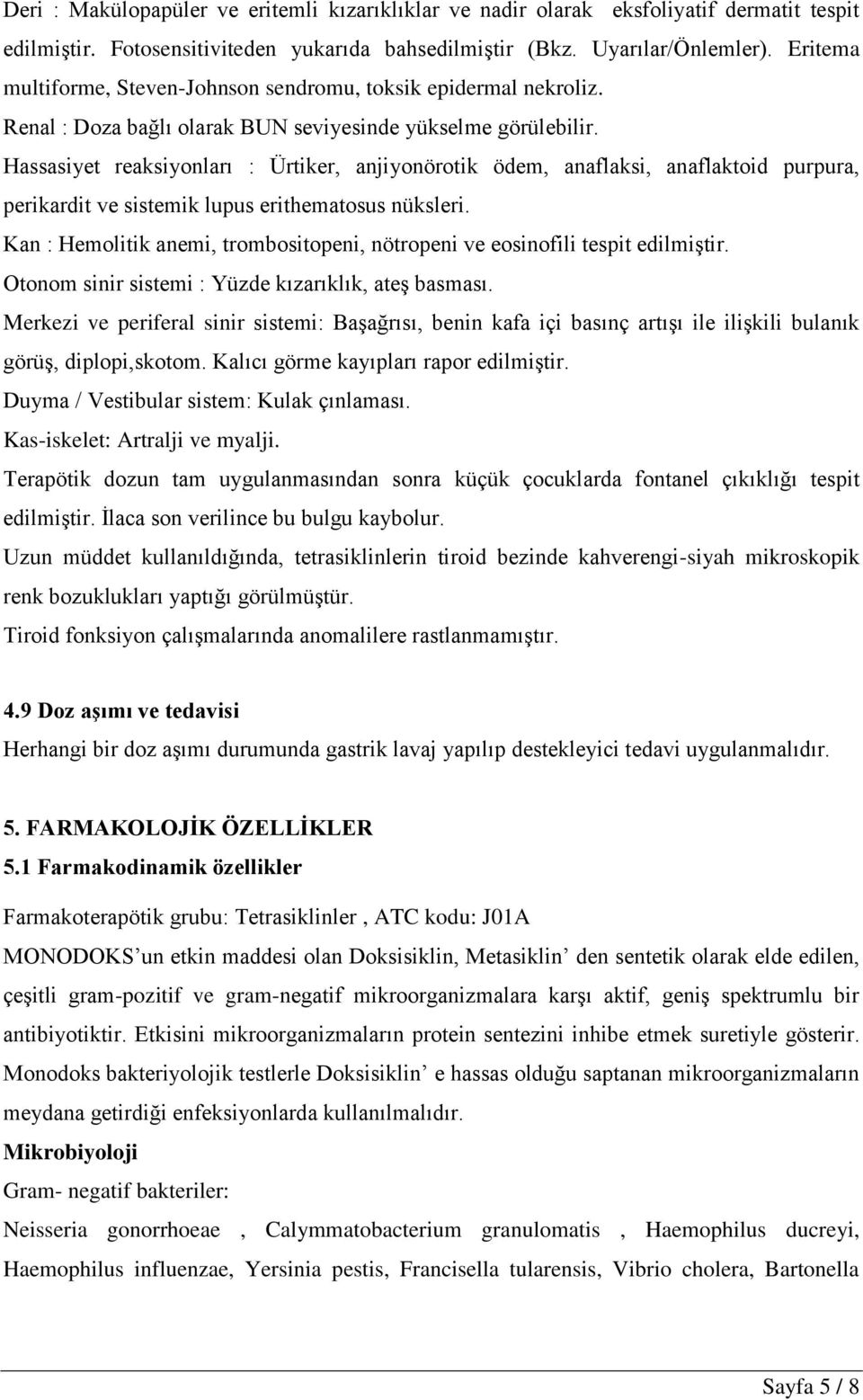 Hassasiyet reaksiyonları : Ürtiker, anjiyonörotik ödem, anaflaksi, anaflaktoid purpura, perikardit ve sistemik lupus erithematosus nüksleri.