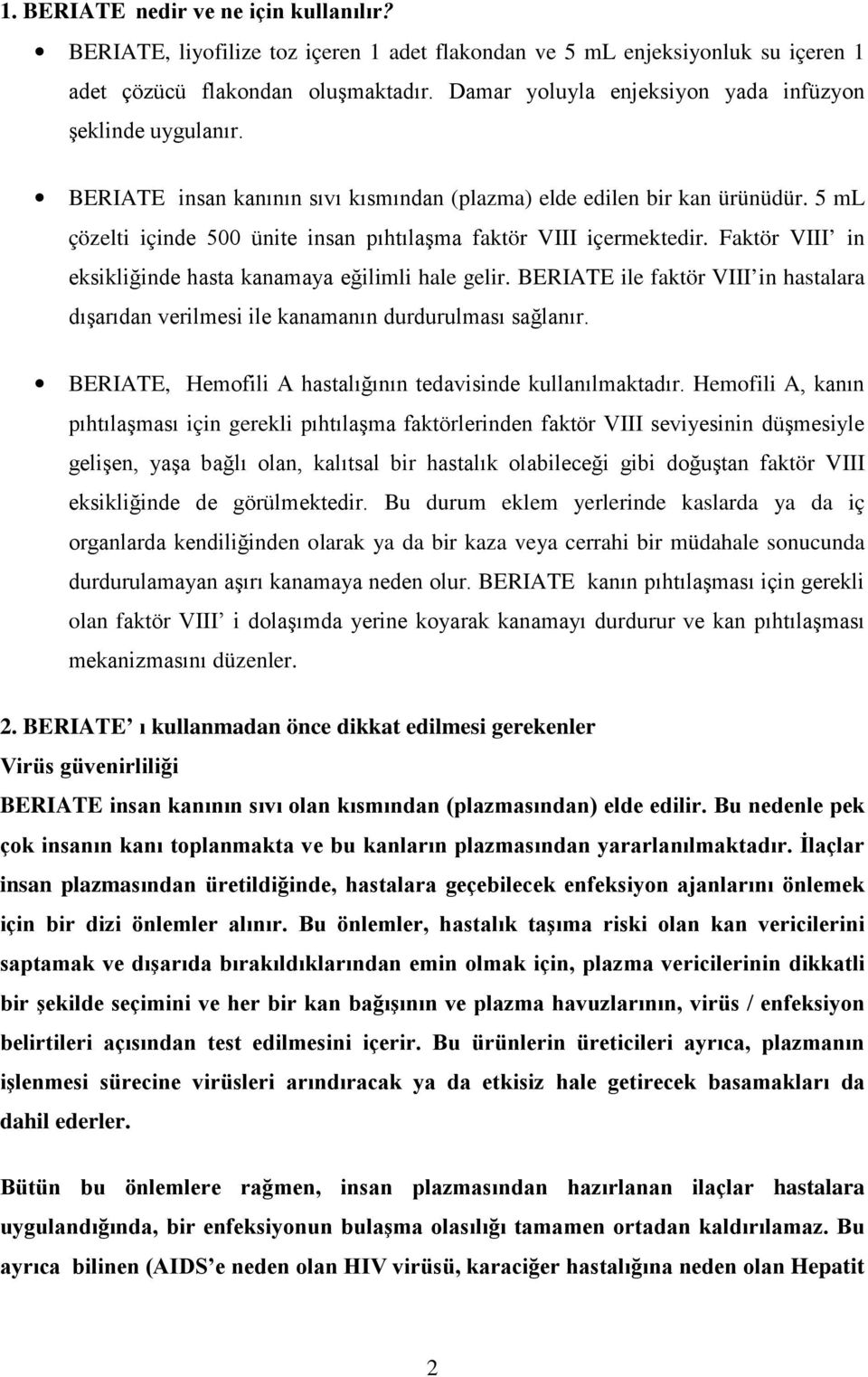 5 ml çözelti içinde 500 ünite insan pıhtılaşma faktör VIII içermektedir. Faktör VIII in eksikliğinde hasta kanamaya eğilimli hale gelir.