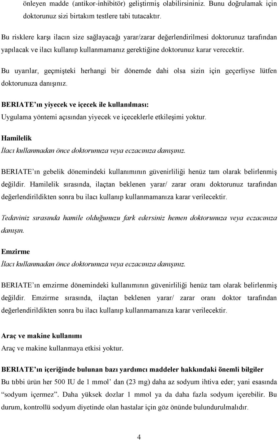 Bu uyarılar, geçmişteki herhangi bir dönemde dahi olsa sizin için geçerliyse lütfen doktorunuza danışınız.