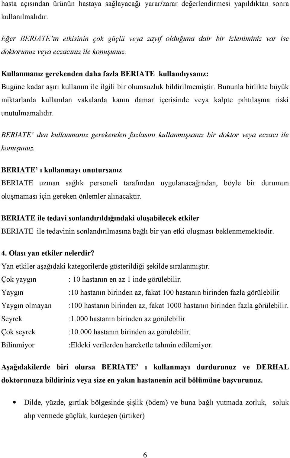 Kullanmanız gerekenden daha fazla BERIATE kullandıysanız: Bugüne kadar aşırı kullanım ile ilgili bir olumsuzluk bildirilmemiştir.