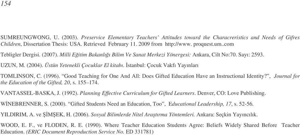 stanbul: Çocuk Vakfı Yayınları TOMLINSON, C. (1996). Good Teaching for One And All: Does Gifted Education Have an Instructional Identity?, Journal for the Education of the Gifted, 20, s. 155 174.