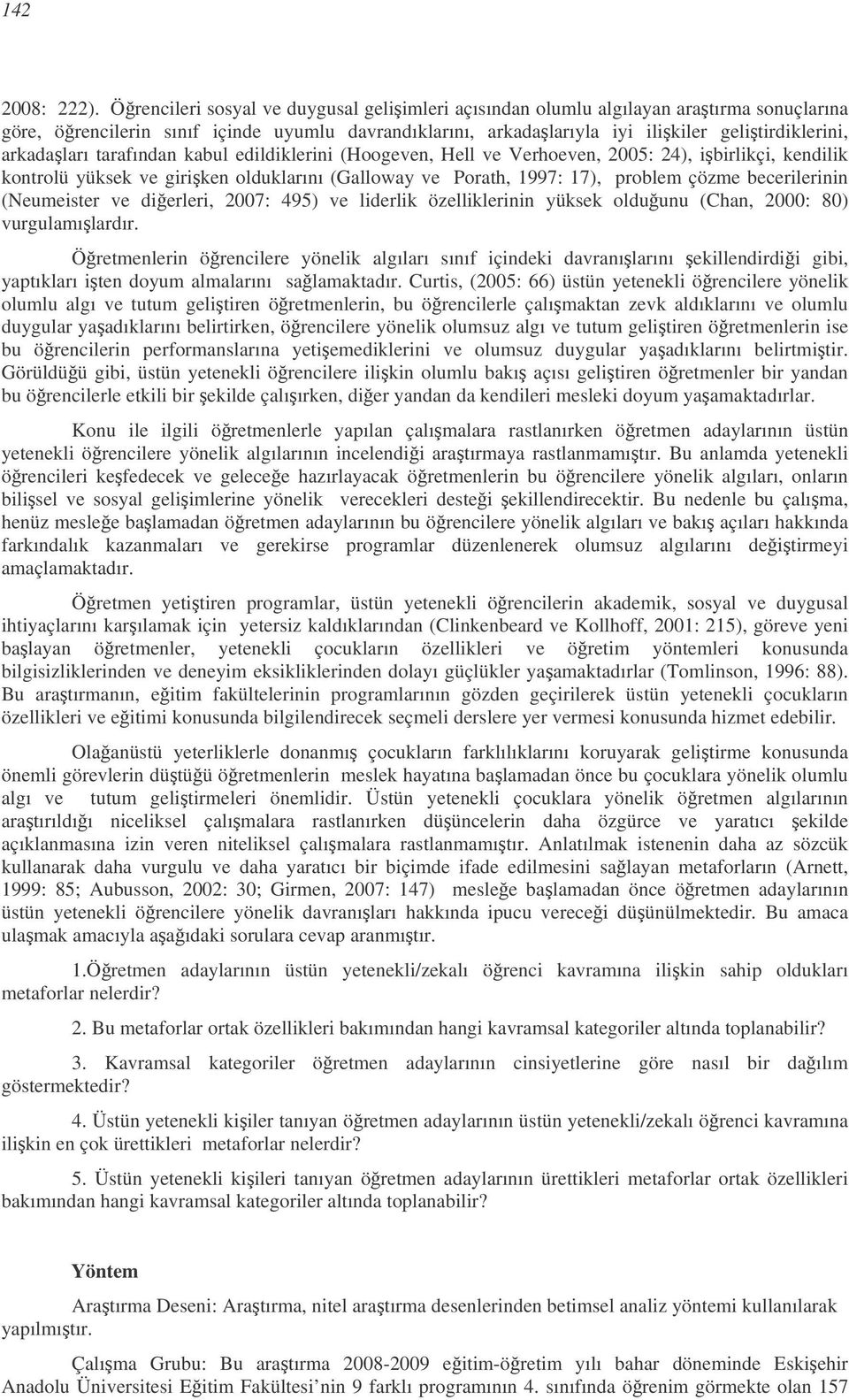 tarafından kabul edildiklerini (Hoogeven, Hell ve Verhoeven, 2005: 24), ibirlikçi, kendilik kontrolü yüksek ve giriken olduklarını (Galloway ve Porath, 1997: 17), problem çözme becerilerinin