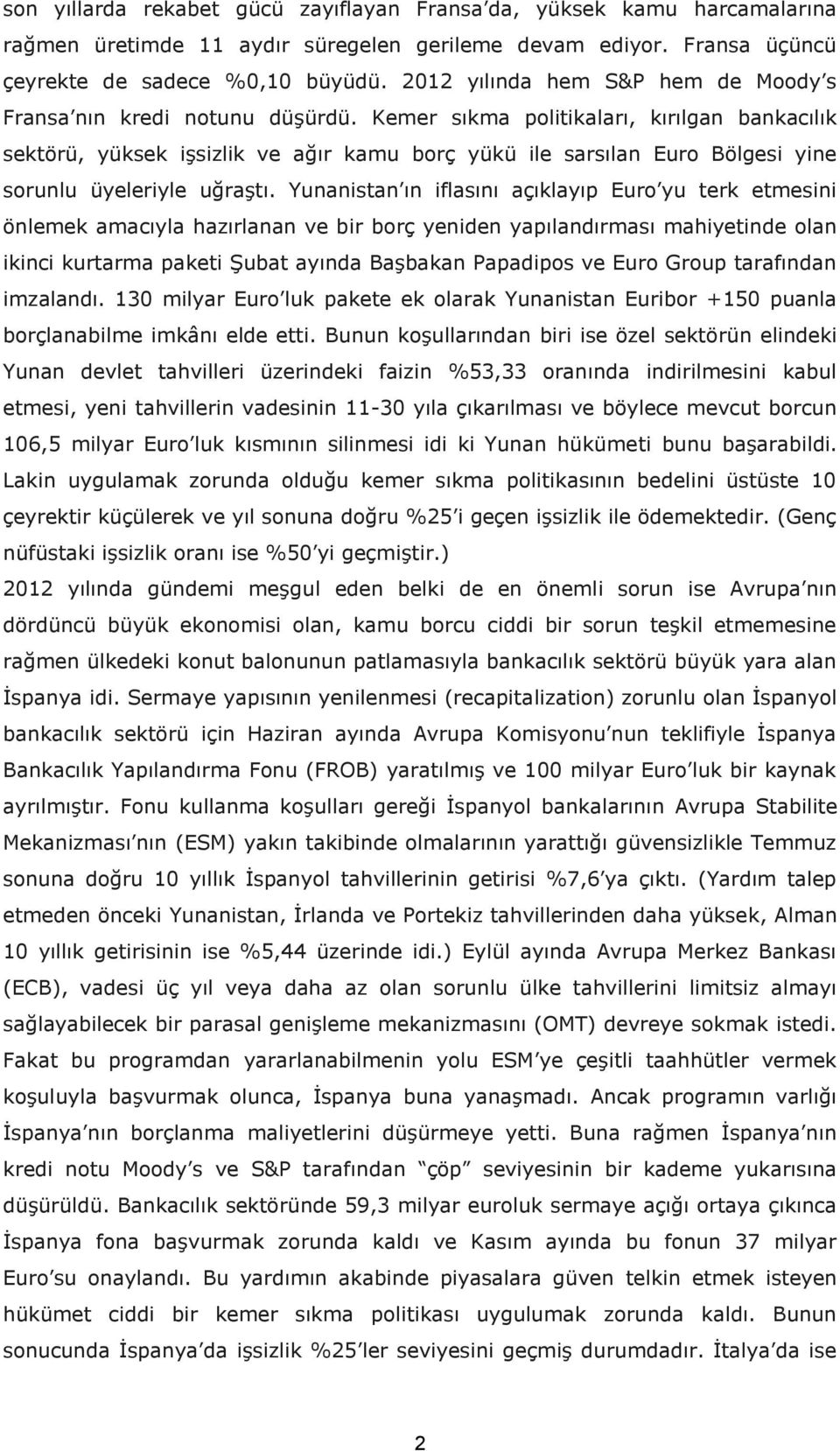 Kemer sıkma politikaları, kırılgan bankacılık sektörü, yüksek işsizlik ve ağır kamu borç yükü ile sarsılan Euro Bölgesi yine sorunlu üyeleriyle uğraştı.