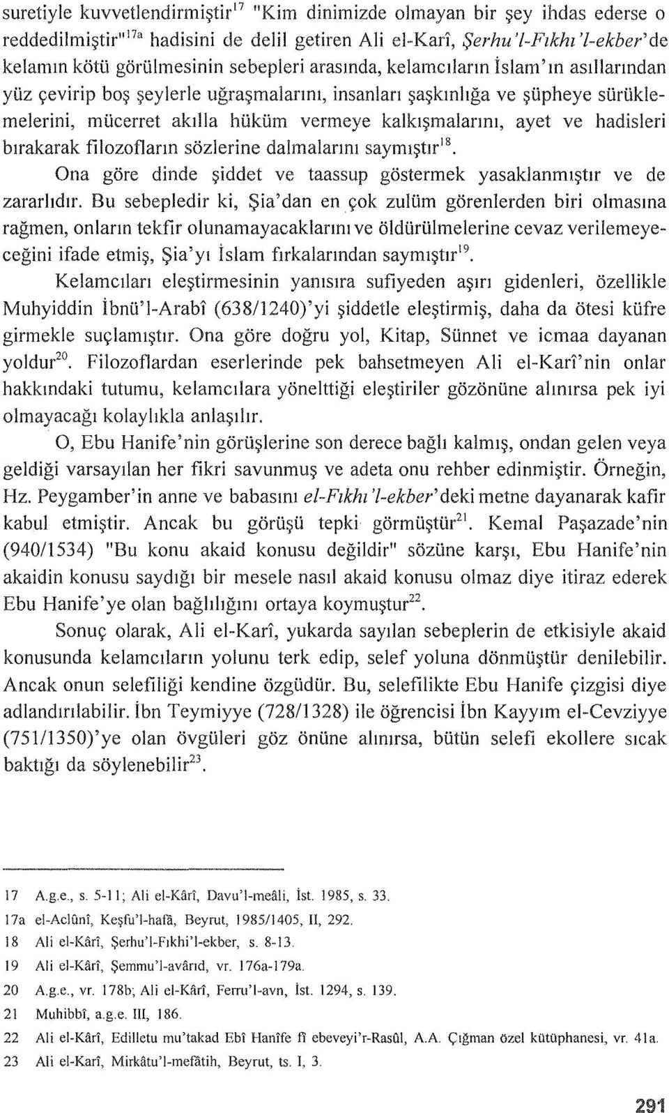 hadisleri bırakarak filozofların sözlerine dalmalarını saymıştır 18 Ona göre dinde şiddet ve taassup göstermek yasaklanmıştır ve de zararlıdır.