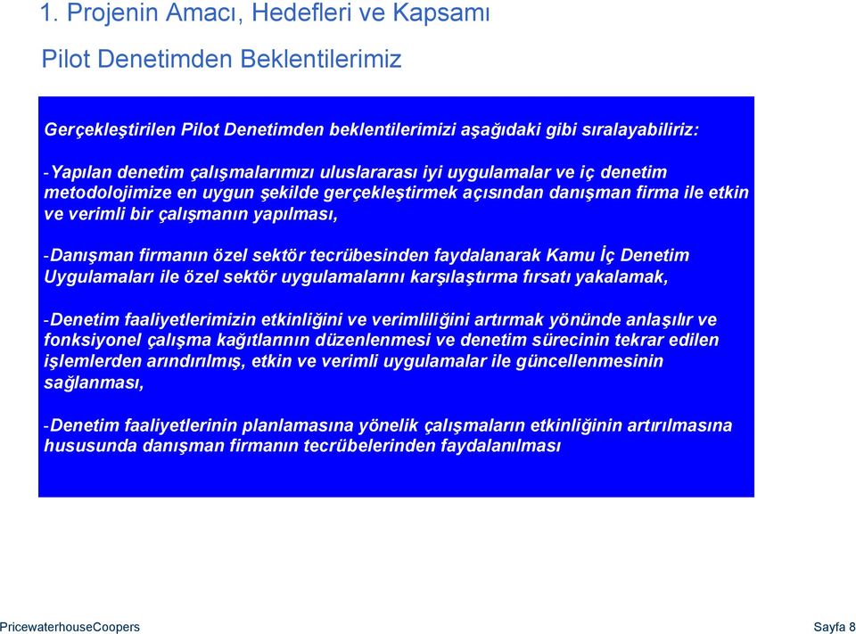 özel sektör tecrübesinden faydalanarak Kamu İç Denetim Uygulamalarıile özel sektör uygulamalarınıkarşılaştırma fırsatıyakalamak, -Denetim faaliyetlerimizin etkinliğini ve verimliliğini artırmak