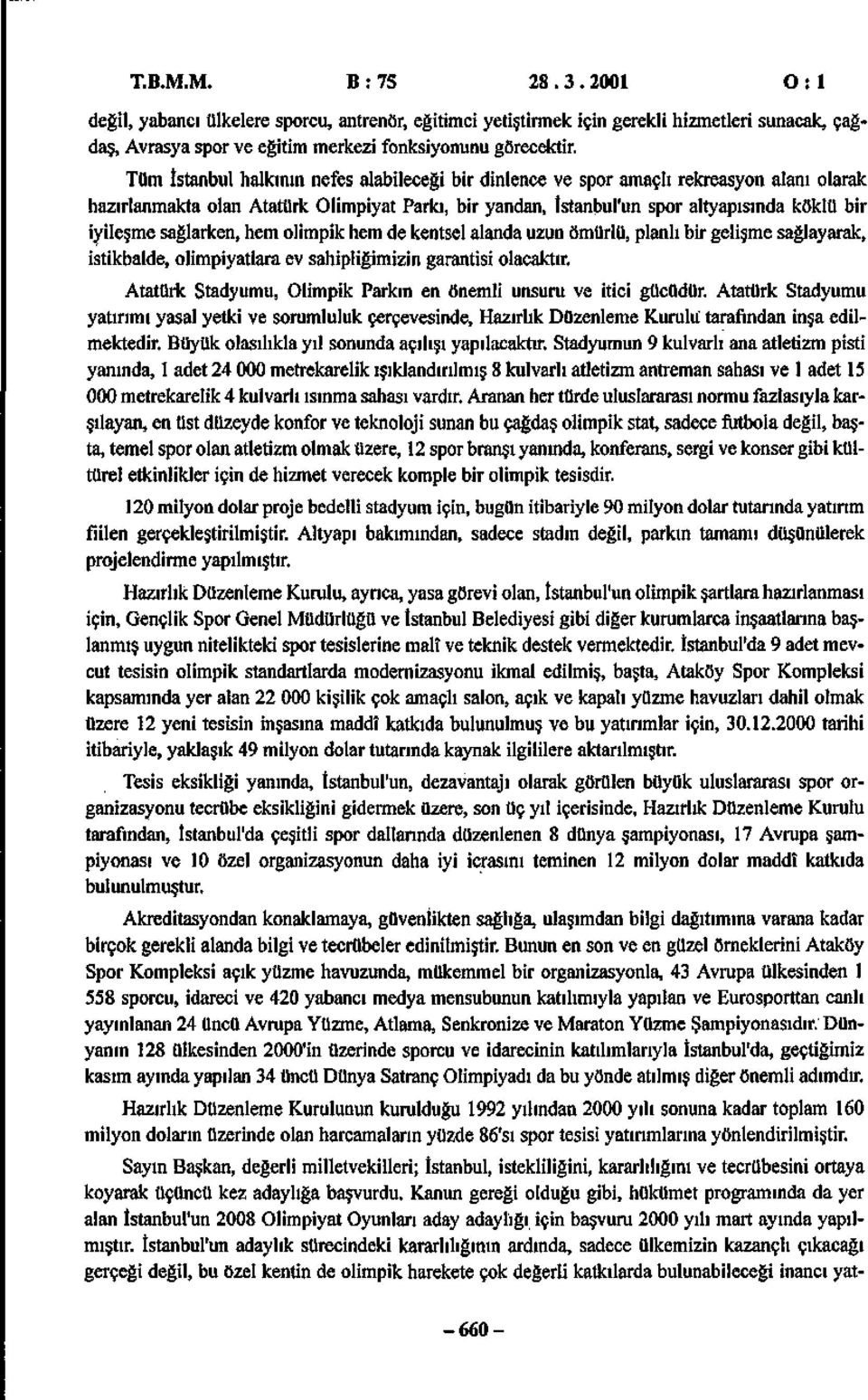 sağlarken, hem olimpik hem de kentsel alanda uzun ömürlü, planlı bir gelişme sağlayarak, istikbalde, olimpiyatlara ev sahipliğimizin garantisi olacaktır.