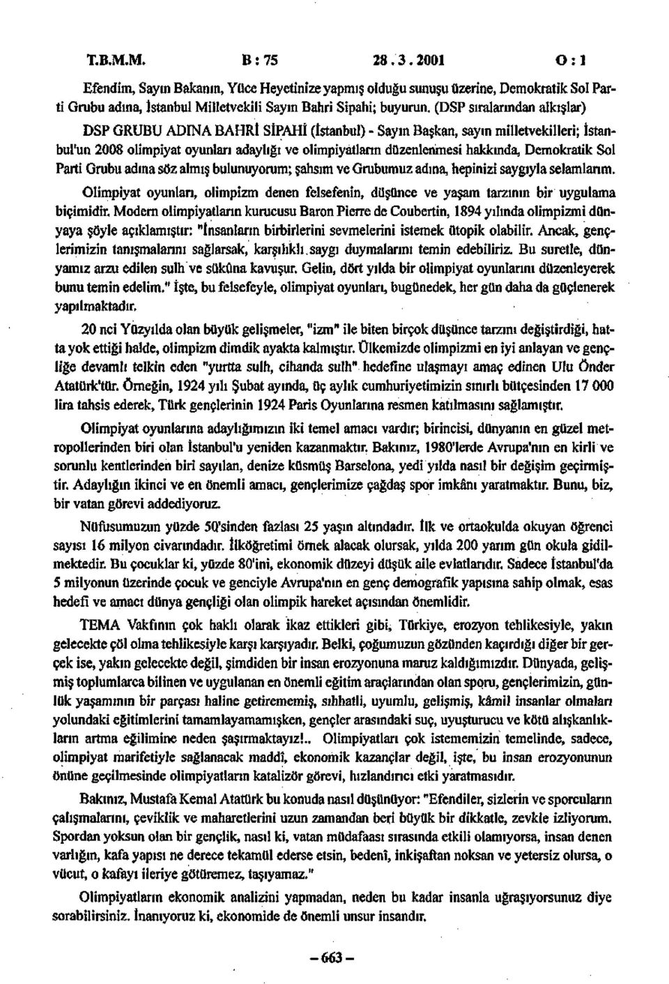 Demokratik Sol Parti Grubu adına söz almış bulunuyorum; şahsım ve Grubumuz adına, hepinizi saygıyla selamlarım.