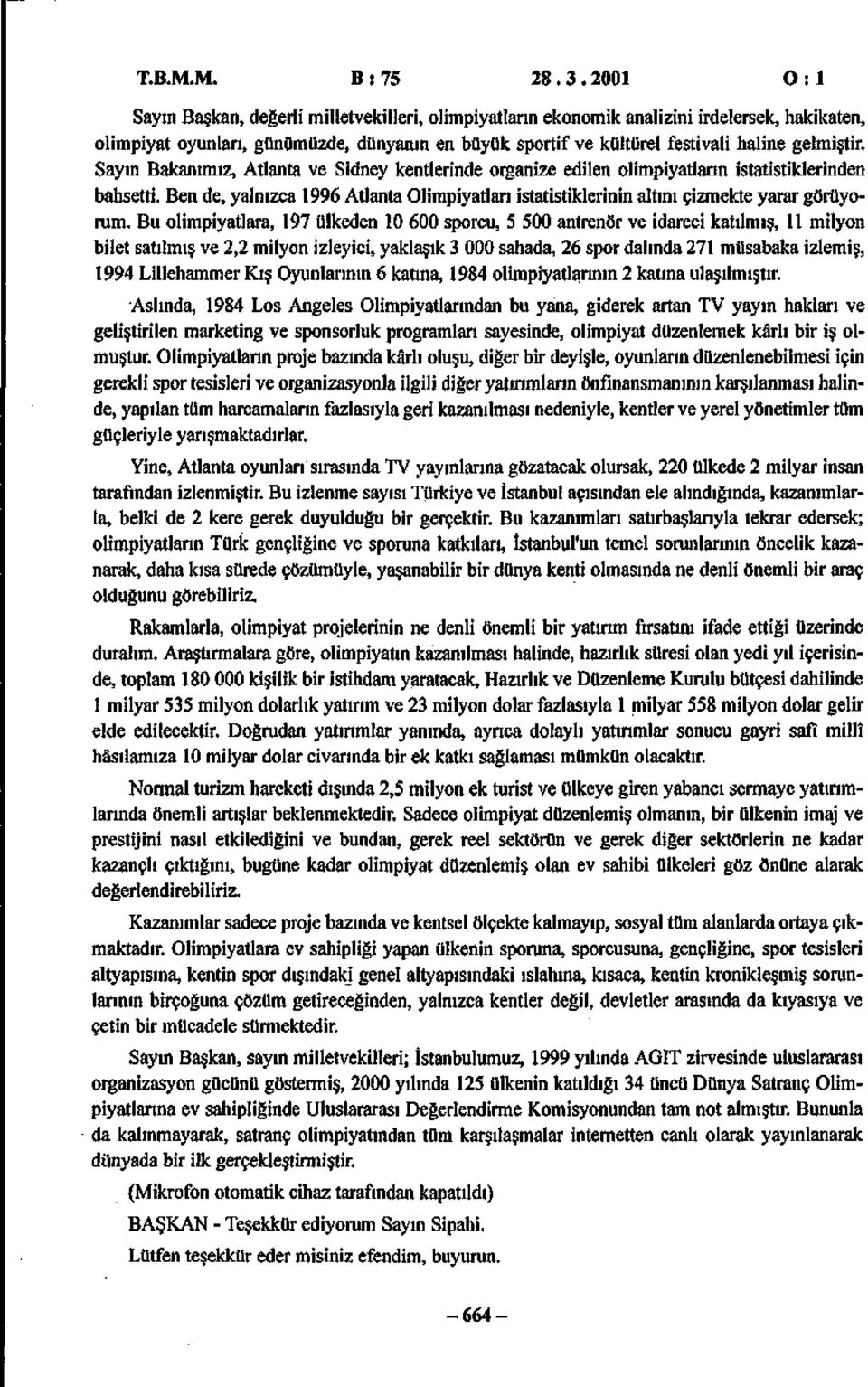 gelmiştir. Sayın Bakanımız, Atlanta ve Sidney kentlerinde organize edilen olimpiyatların istatistiklerinden bahsetti.