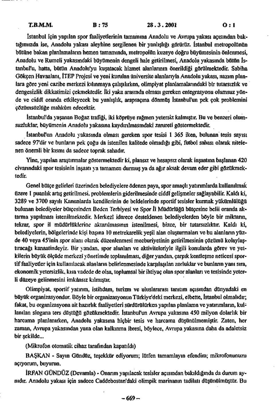 bütün İstanbul'u, hatta, bütün Anadolu'yu kuşatacak hizmet alanlarının önerildiği görülmektedir.