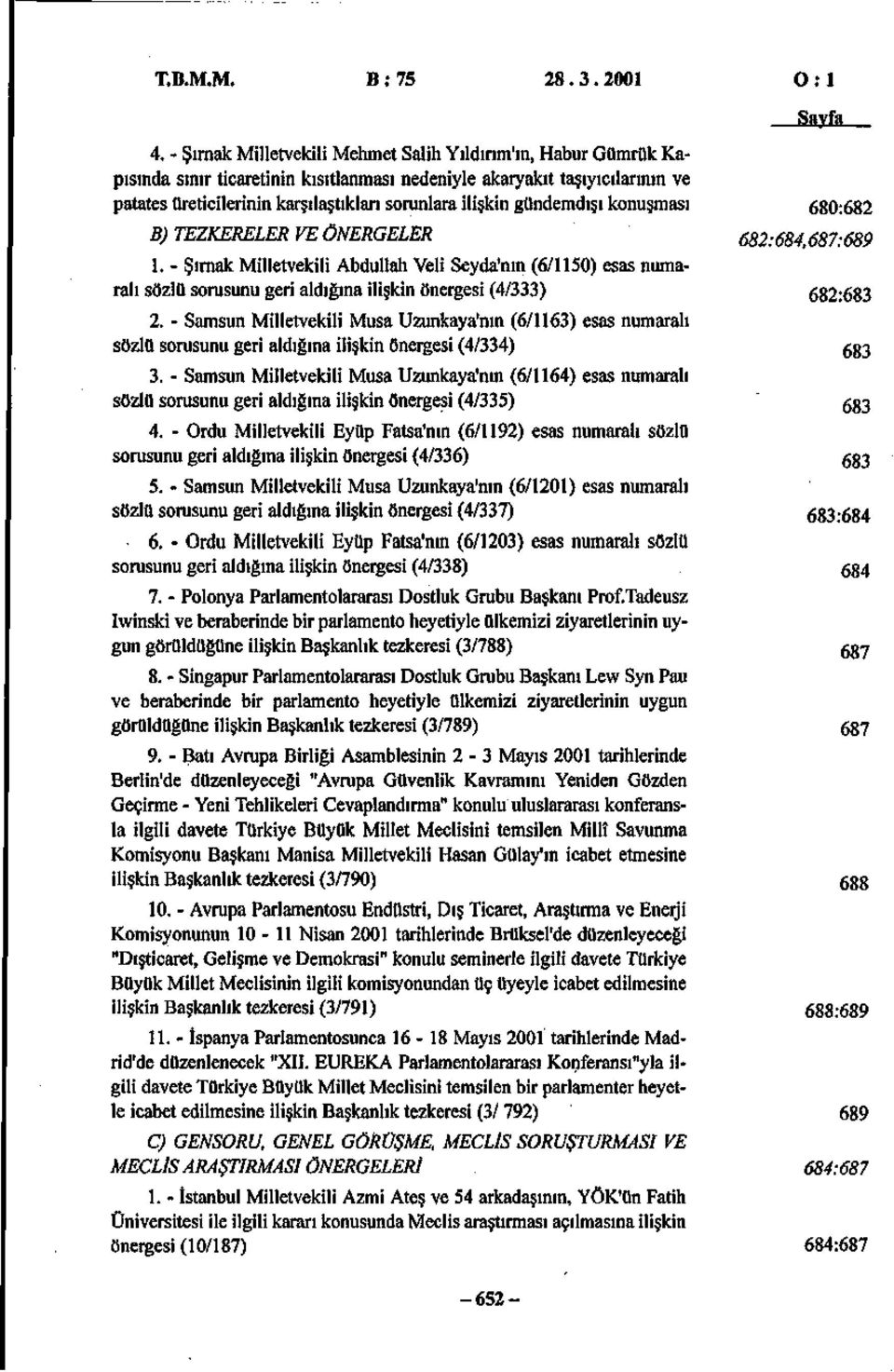 gündemdışı konuşması 680:682 B) TEZKERELER VE ÖNERGELER 682:684,687:689 1.