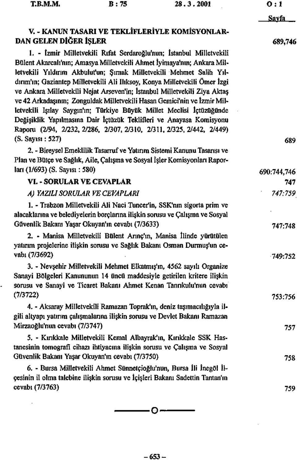 Yıldırım'ın; Gaziantep Milletvekili Ali Ilıksoy, Konya Milletvekili Ömer İzgi ve Ankara Milletvekili Nejat Arseven'in; İstanbul Milletvekili Ziya Aktaş ve 42 Arkadaşının; Zonguldak Milletvekili Hasan