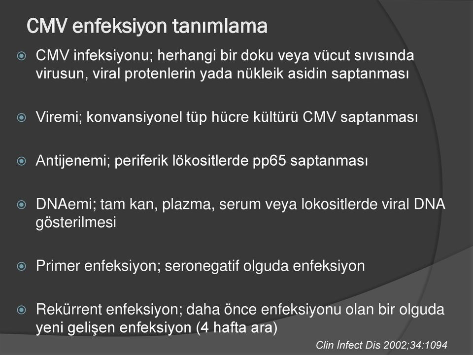 saptanması DNAemi; tam kan, plazma, serum veya lokositlerde viral DNA gösterilmesi Primer enfeksiyon; seronegatif olguda