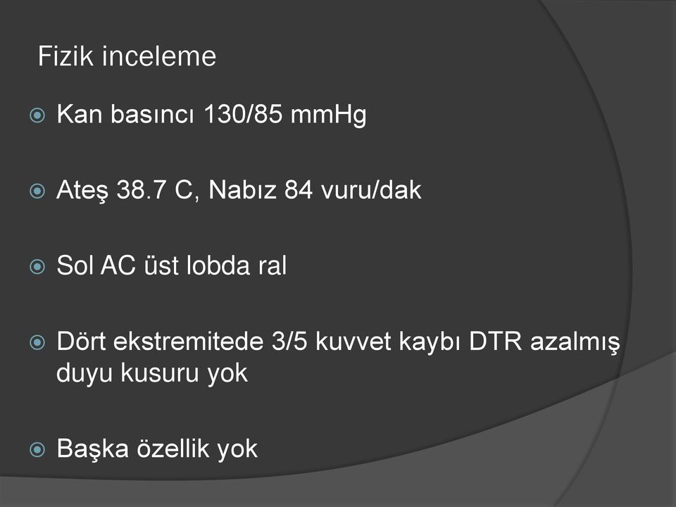 7 C, Nabız 84 vuru/dak Sol AC üst lobda