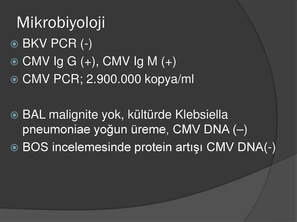 000 kopya/ml BAL malignite yok, kültürde